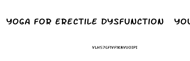 Yoga For Erectile Dysfunction  Youtube