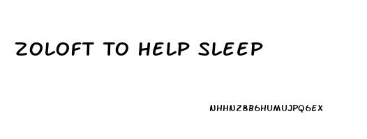 Zoloft To Help Sleep