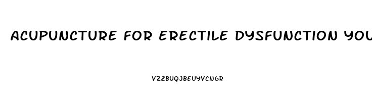 acupuncture for erectile dysfunction youtube