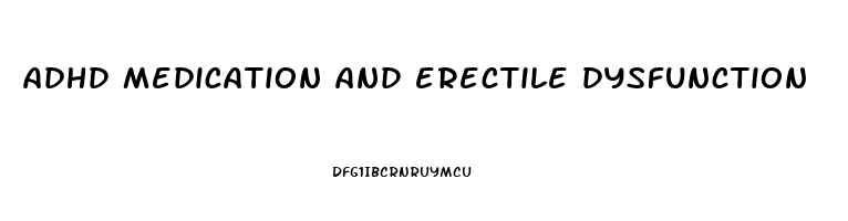 adhd medication and erectile dysfunction
