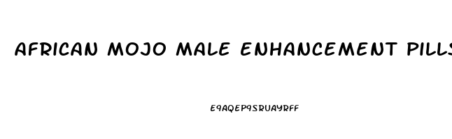 african mojo male enhancement pills