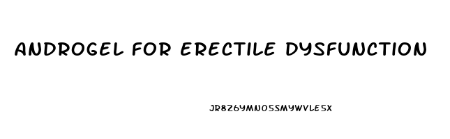 androgel for erectile dysfunction