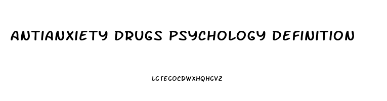 antianxiety drugs psychology definition