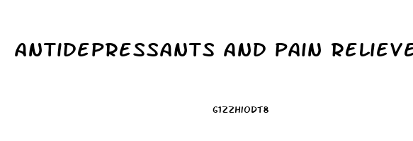 antidepressants and pain relievers
