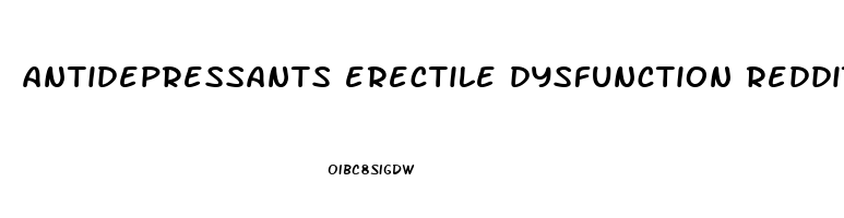 antidepressants erectile dysfunction reddit