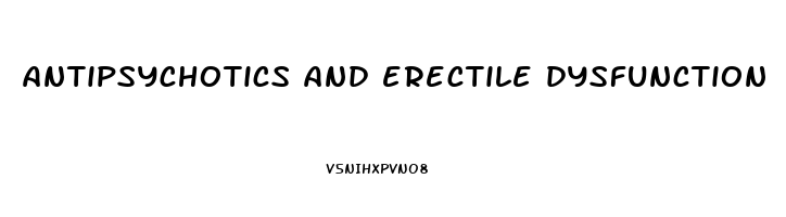 antipsychotics and erectile dysfunction