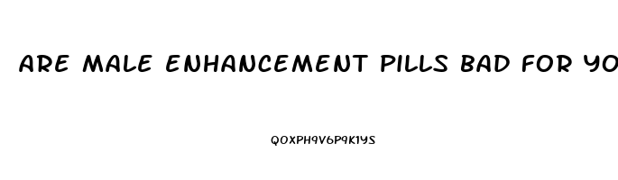 are male enhancement pills bad for you