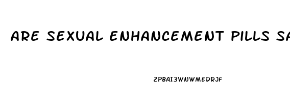 are sexual enhancement pills safe