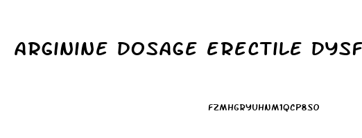 arginine dosage erectile dysfunction