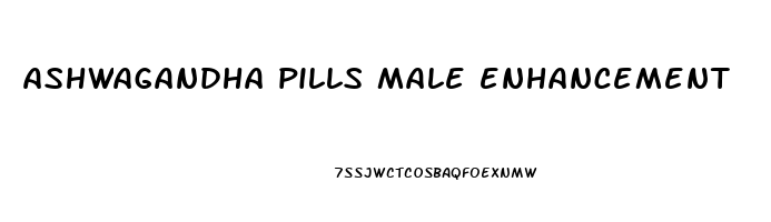 ashwagandha pills male enhancement