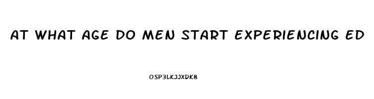 at what age do men start experiencing ed