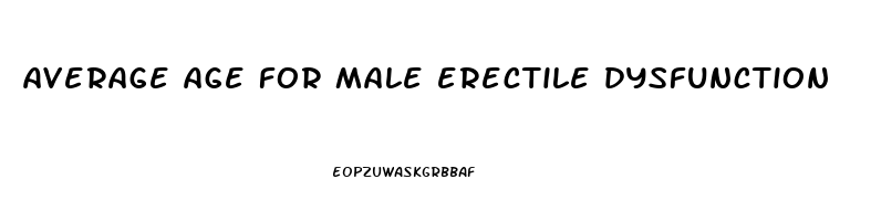 average age for male erectile dysfunction