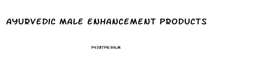 ayurvedic male enhancement products