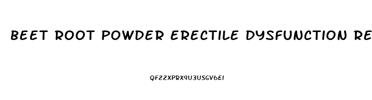 beet root powder erectile dysfunction reddit