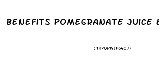 benefits pomegranate juice erectile dysfunction