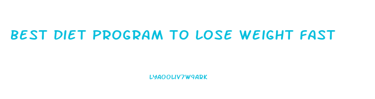 best diet program to lose weight fast