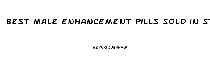 best male enhancement pills sold in stores reddit