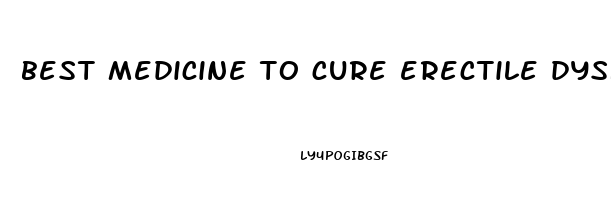 best medicine to cure erectile dysfunction