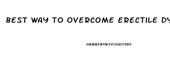 best way to overcome erectile dysfunction