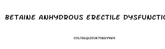 betaine anhydrous erectile dysfunction