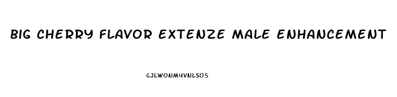 big cherry flavor extenze male enhancement