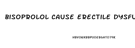 bisoprolol cause erectile dysfunction