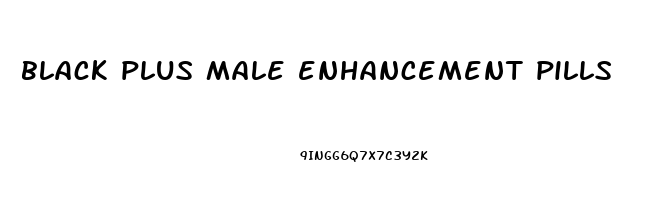 black plus male enhancement pills