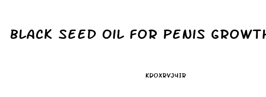 black seed oil for penis growth