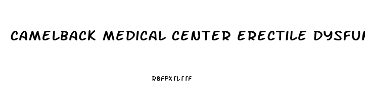 camelback medical center erectile dysfunction