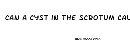 can a cyst in the scrotum cause erectile dysfunction