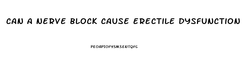 can a nerve block cause erectile dysfunction