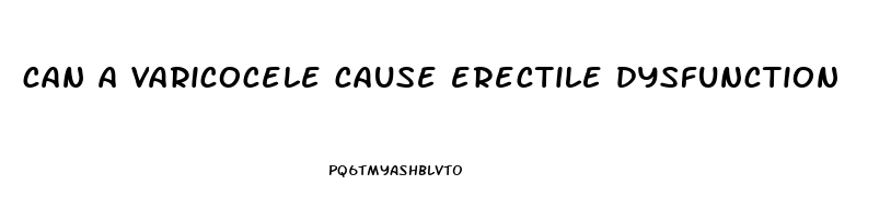 can a varicocele cause erectile dysfunction