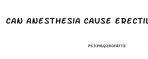 can anesthesia cause erectile dysfunction