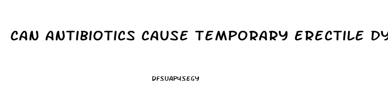 can antibiotics cause temporary erectile dysfunction