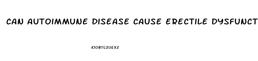 can autoimmune disease cause erectile dysfunction