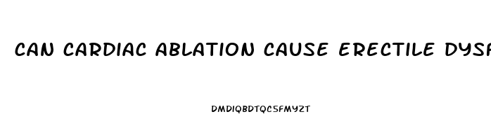 can cardiac ablation cause erectile dysfunction