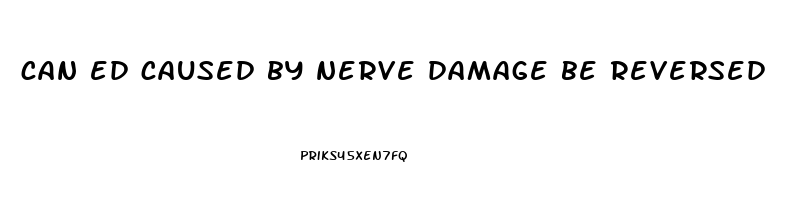 can ed caused by nerve damage be reversed