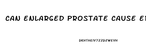 can enlarged prostate cause erectile dysfunction