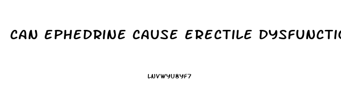 can ephedrine cause erectile dysfunction