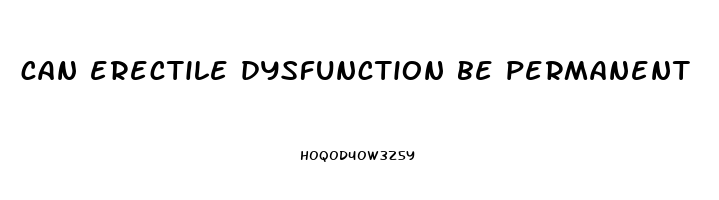 can erectile dysfunction be permanent