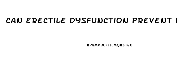 can erectile dysfunction prevent pregnancy