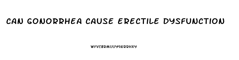 can gonorrhea cause erectile dysfunction