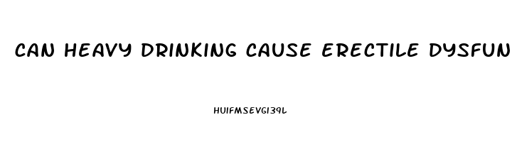 can heavy drinking cause erectile dysfunction