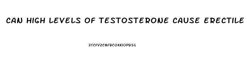 can high levels of testosterone cause erectile dysfunction