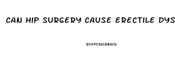 can hip surgery cause erectile dysfunction