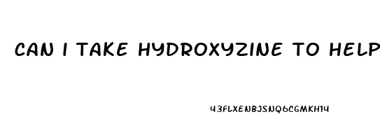 can i take hydroxyzine to help me sleep