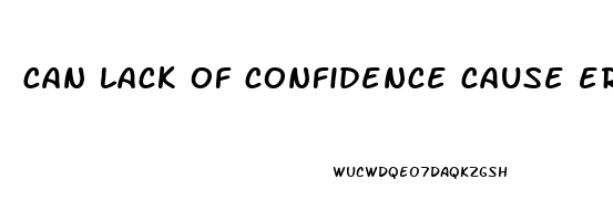 can lack of confidence cause erectile dysfunction