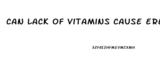 can lack of vitamins cause erectile dysfunction