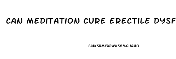 can meditation cure erectile dysfunction