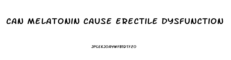 can melatonin cause erectile dysfunction